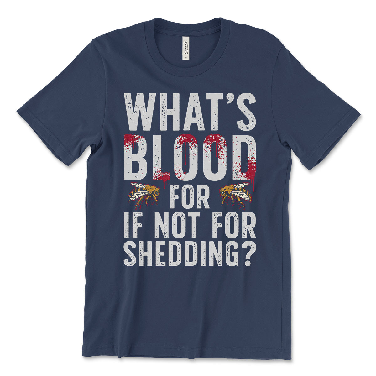 What's Blood For If Not For Shedding T-Shirt