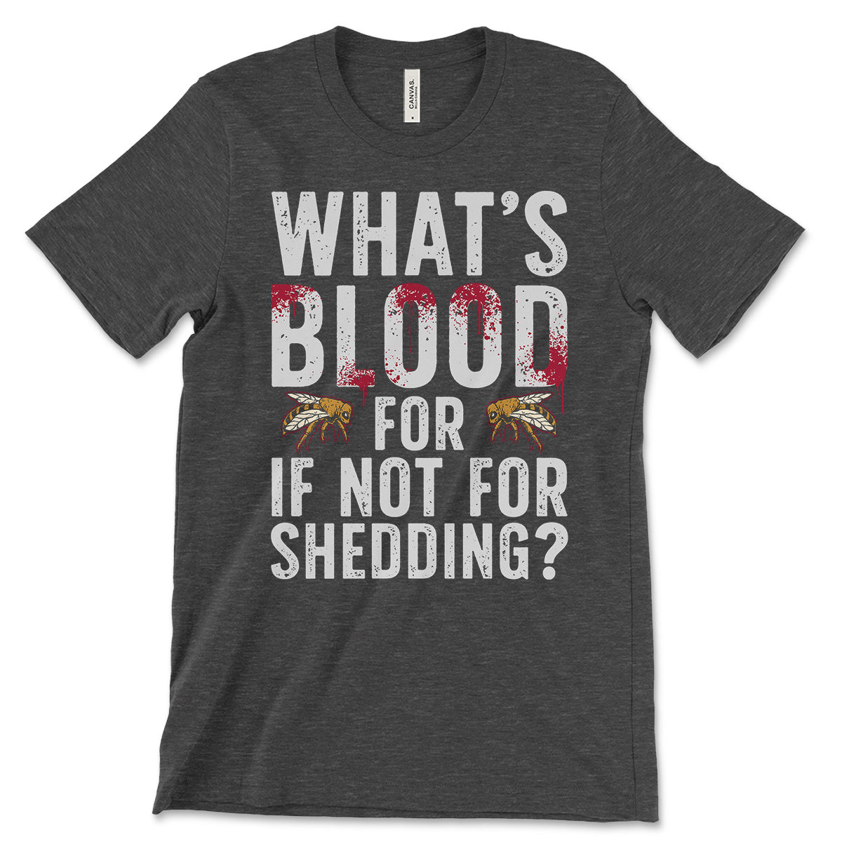 What's Blood For If Not For Shedding T-Shirt