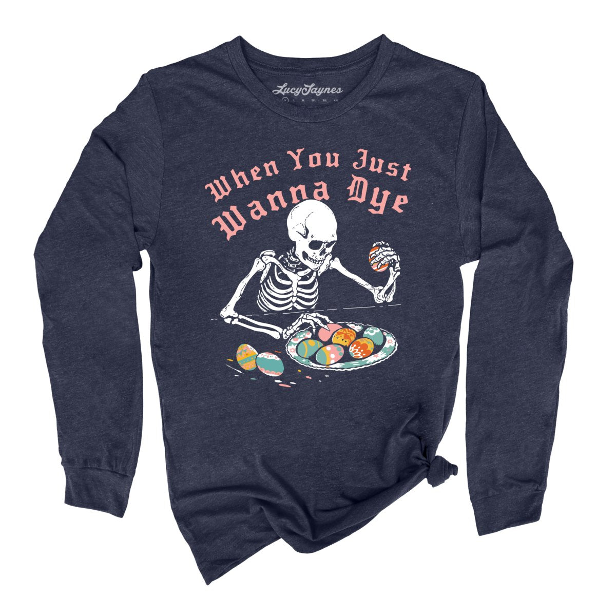 When You Just Wanna Dye Long Sleeve Tee