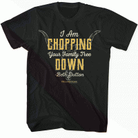 Yellowstone - Chopping Your Family Tree Quote T-Shirt