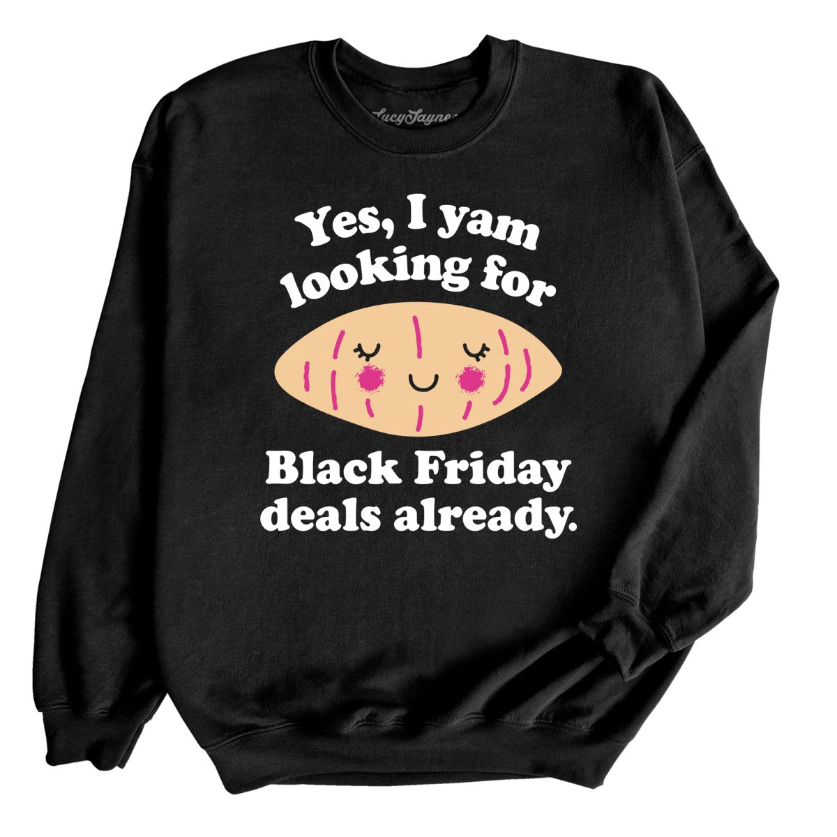 Yes I Yam Looking For Black Friday Deals Already Sweatshirt