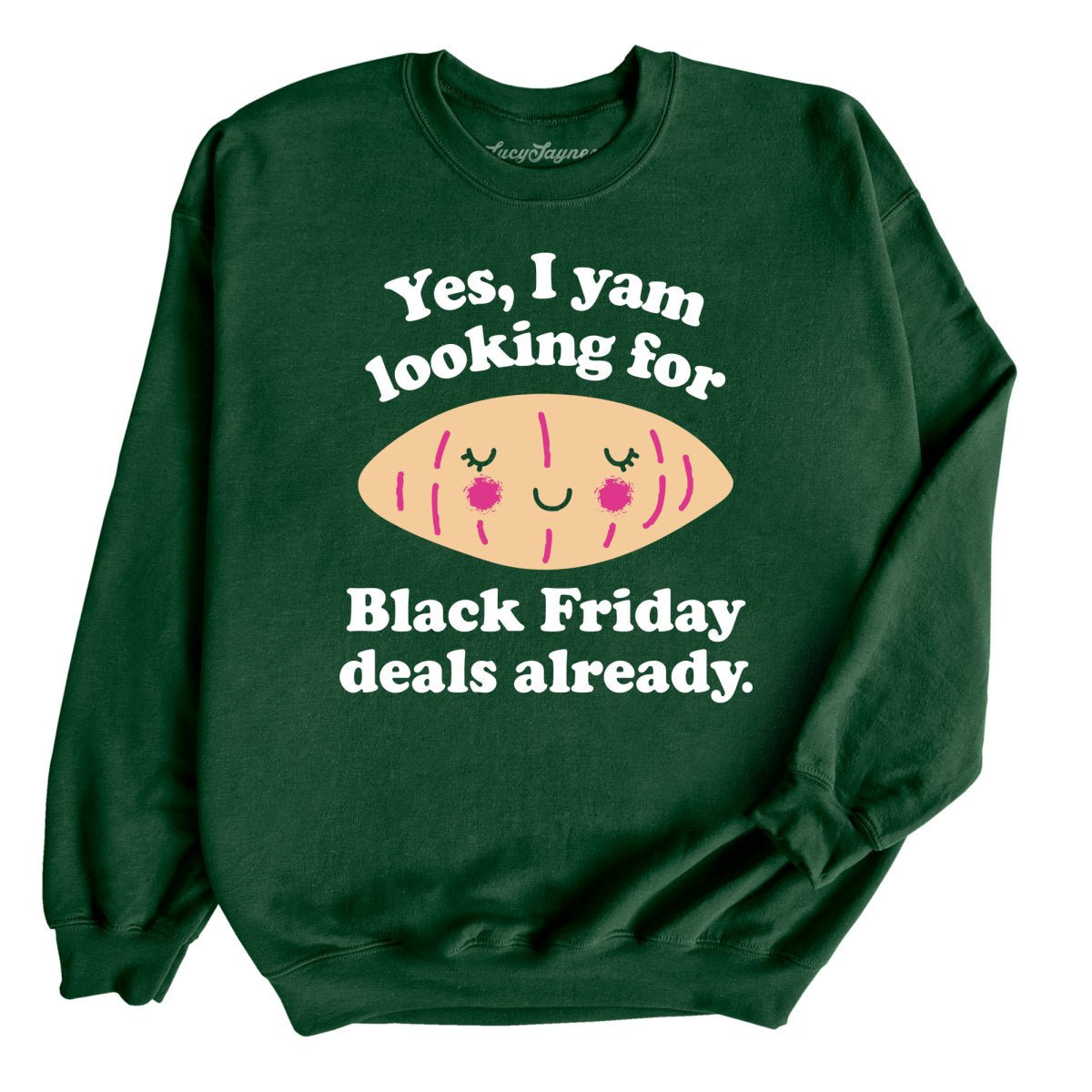 Yes I Yam Looking For Black Friday Deals Already Sweatshirt