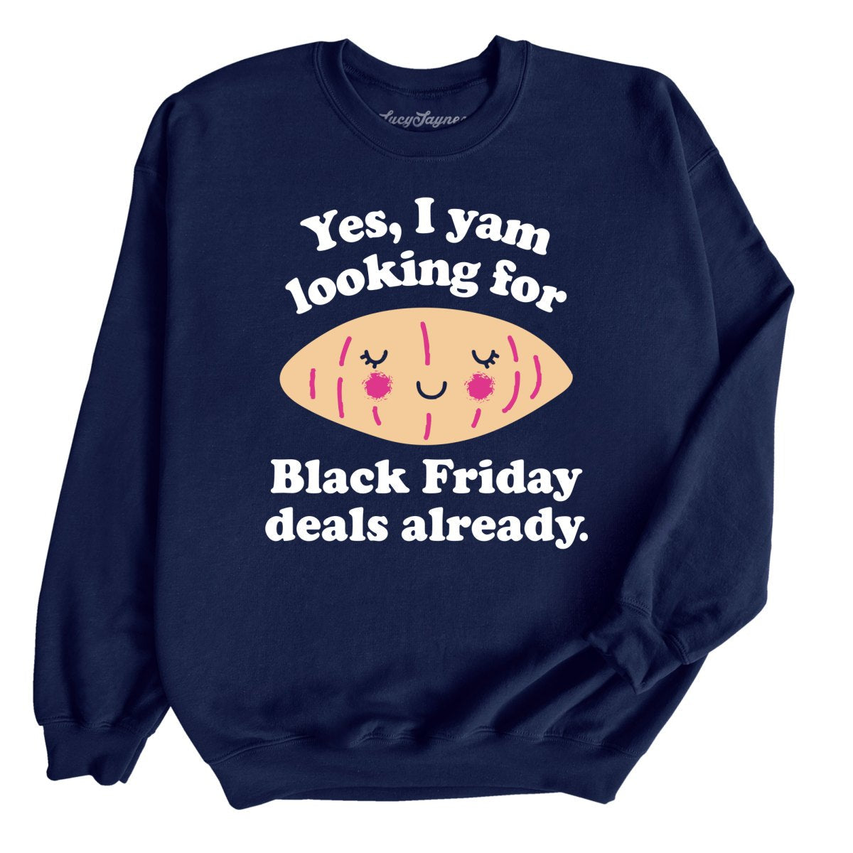 Yes I Yam Looking For Black Friday Deals Already Sweatshirt