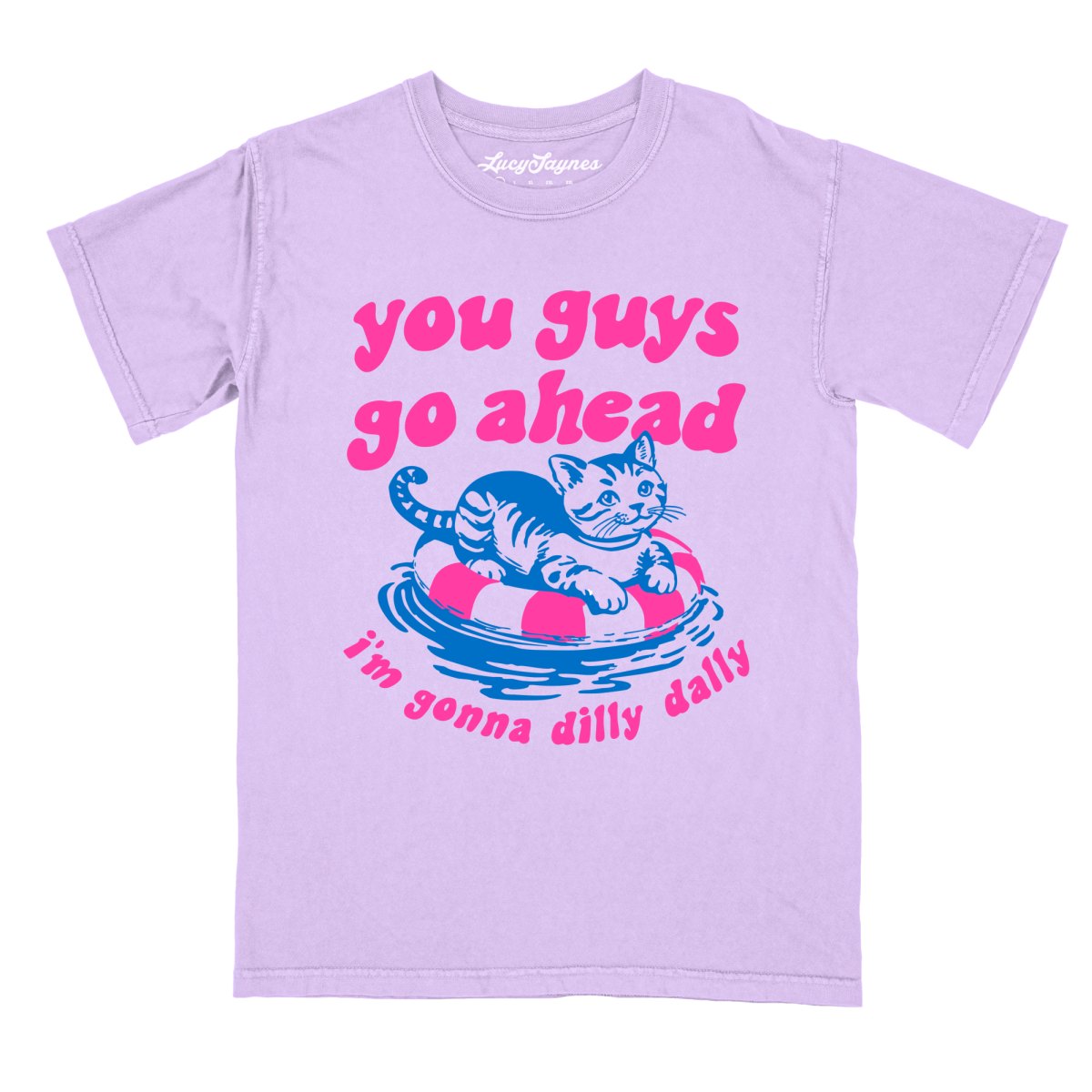 You Guys Go Ahead I'm Gonna Dilly Dally - Comfort Colors Tee