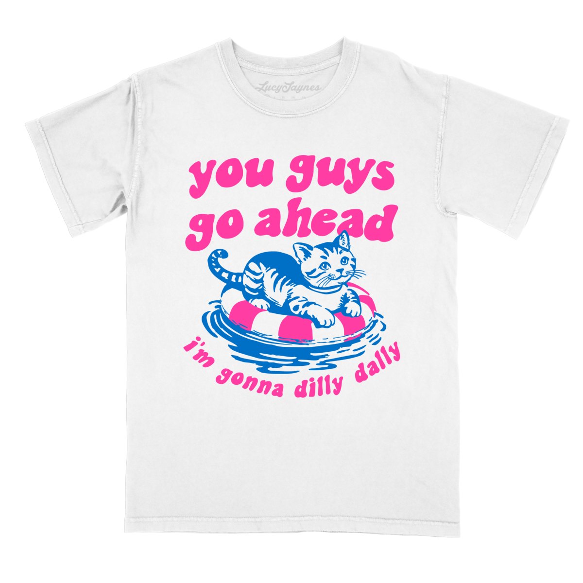 You Guys Go Ahead I'm Gonna Dilly Dally - Comfort Colors Tee