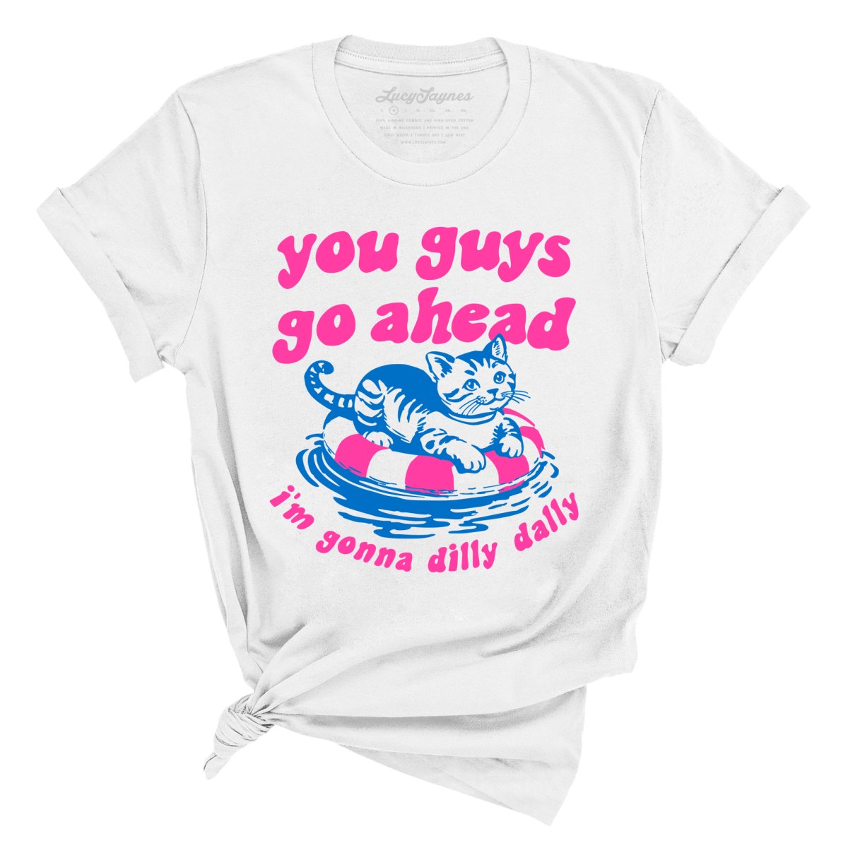 You Guys Go Ahead I'm Gonna Dilly Dally - Tee
