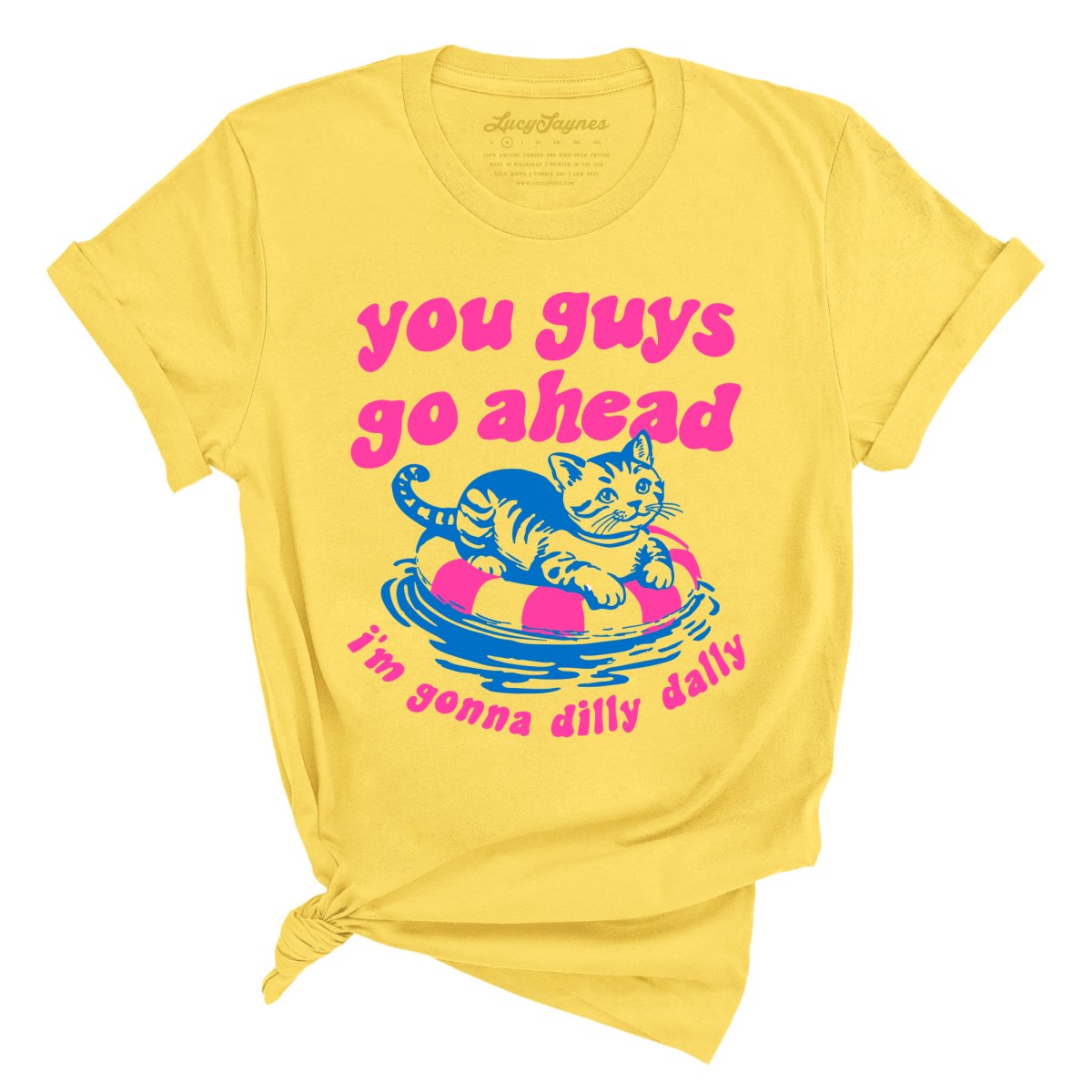 You Guys Go Ahead I'm Gonna Dilly Dally - Tee