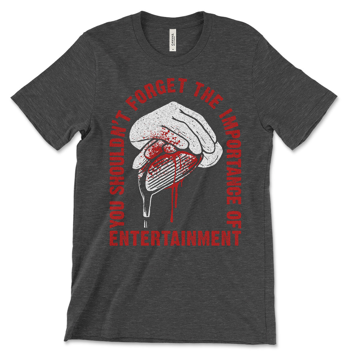 You Shouldn't Forget the Importance of Entertainment T-Shirt