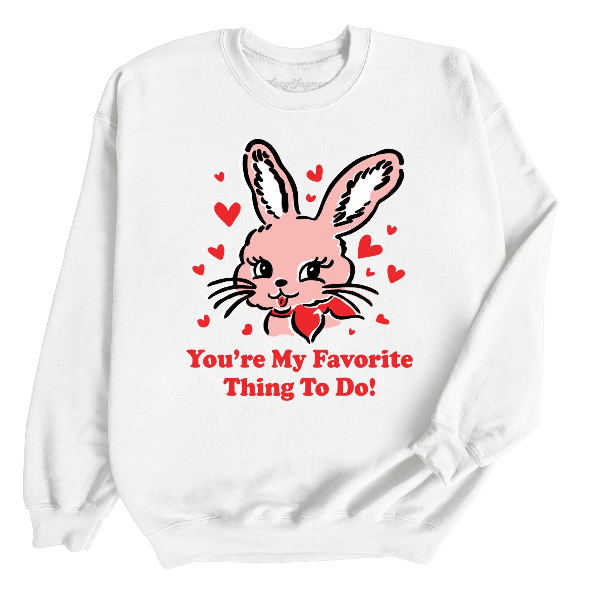 You're My Favorite Thing To Do Sweatshirt