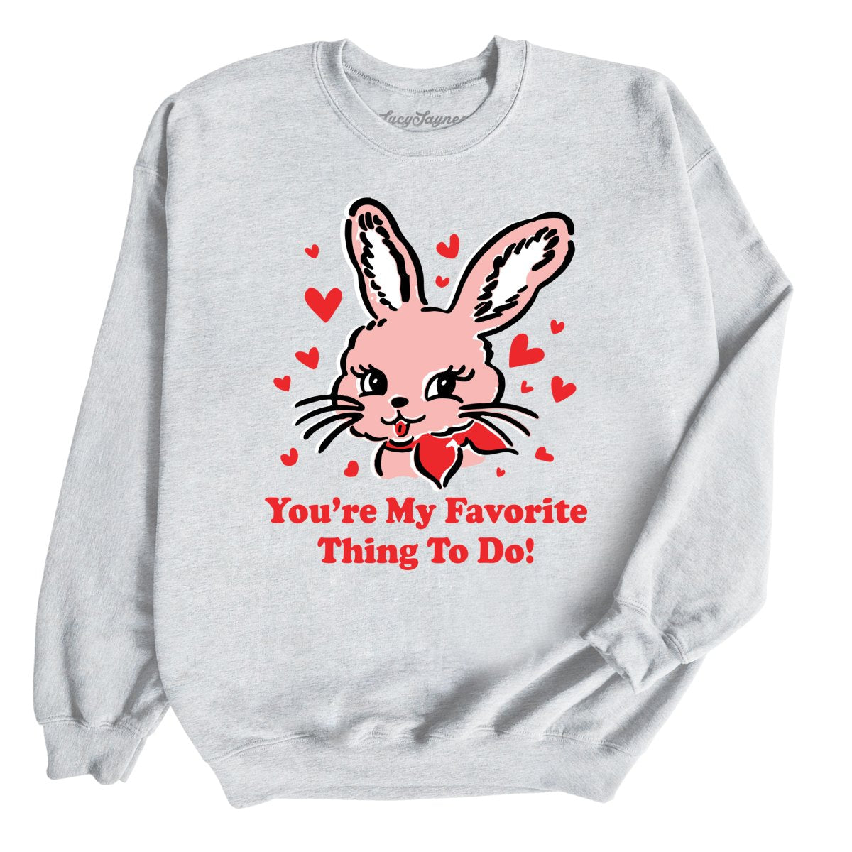 You're My Favorite Thing To Do Sweatshirt